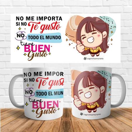 Taza No me importa si no te gusto, no todo el mundo tiene buen gusto