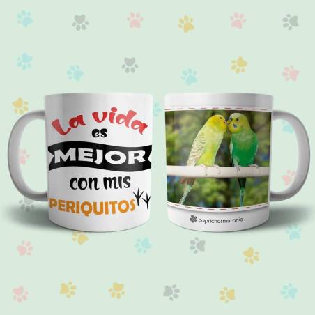 Taza La vida es mejor con mis periquitos